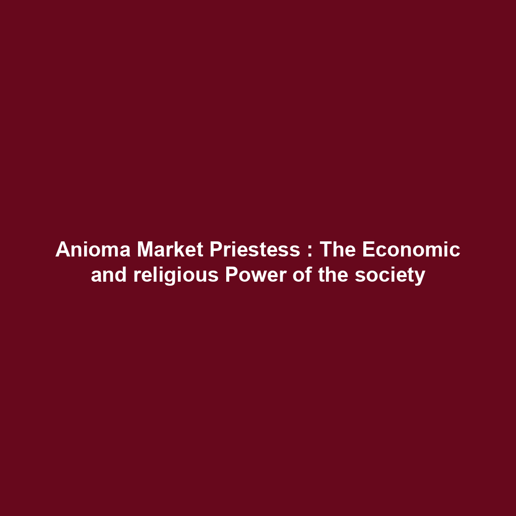 Anioma Market Priestess : The Economic and religious Power of the society