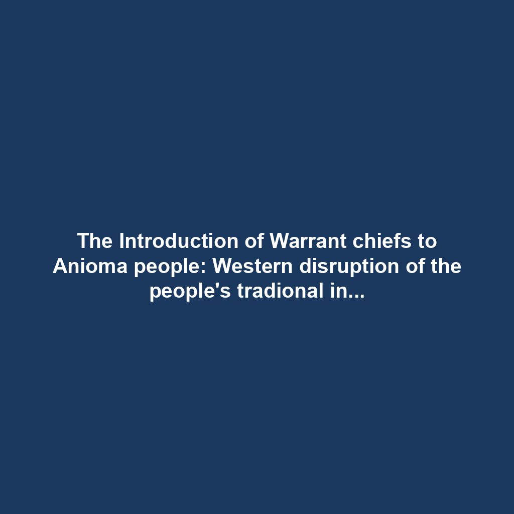 The Introduction of Warrant chiefs to Anioma people: Western disruption of the people's tradional institution