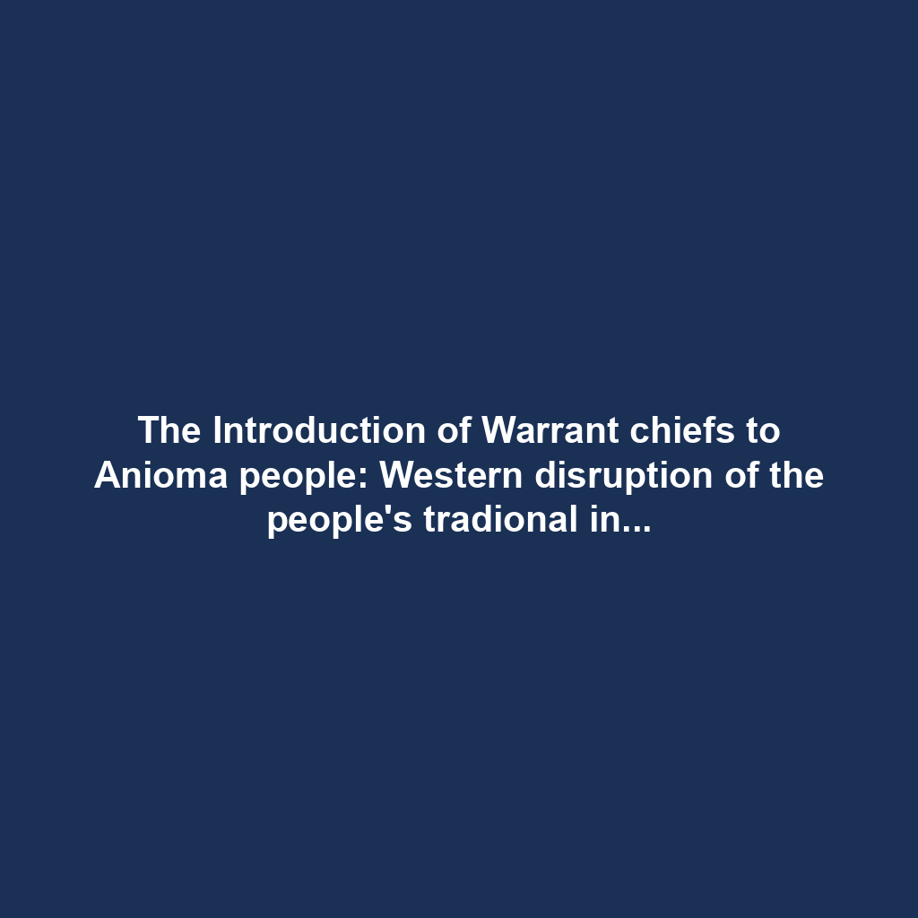 The Introduction of Warrant chiefs to Anioma people: Western disruption of the people's tradional institution