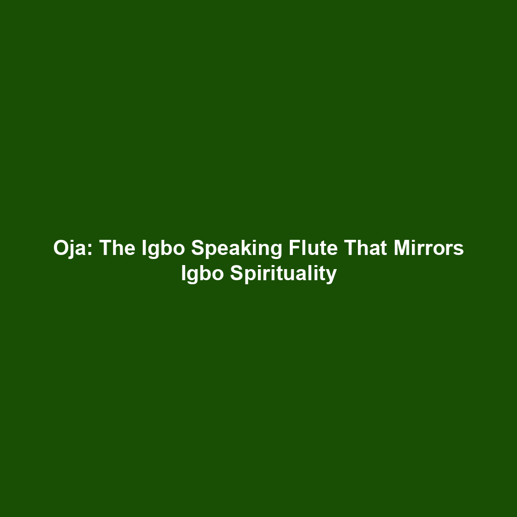 Oja: The Igbo Speaking Flute That Mirrors Igbo Spirituality