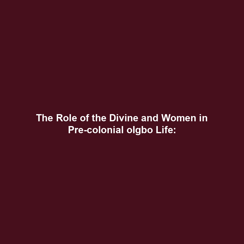 The Role of the Divine and Women in Pre-colonial oIgbo Life: