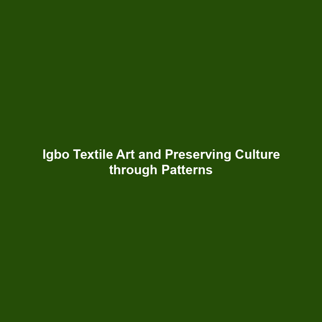 Igbo Textile Art and Preserving Culture through Patterns