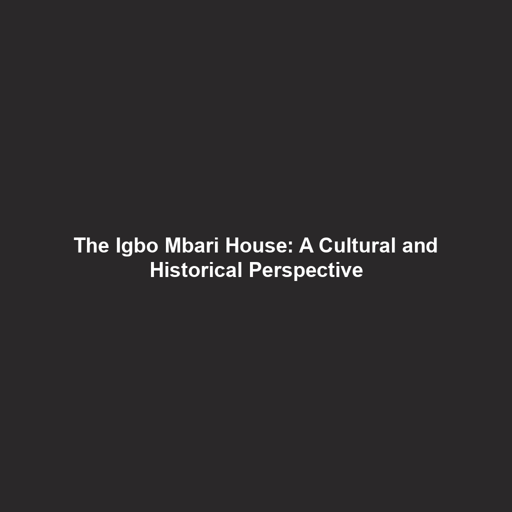 The Igbo Mbari House: A Cultural and Historical Perspective