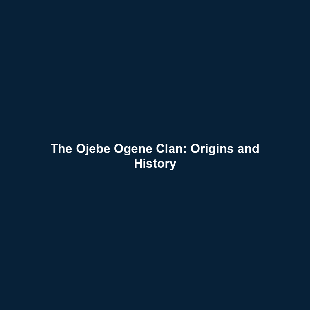 The Ojebe Ogene Clan: Origins and History