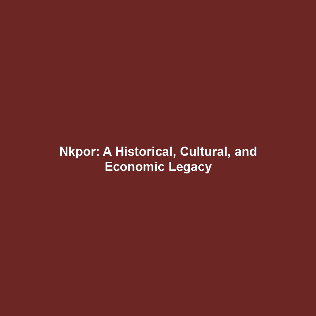 Nkpor: A Historical, Cultural, and Economic Legacy