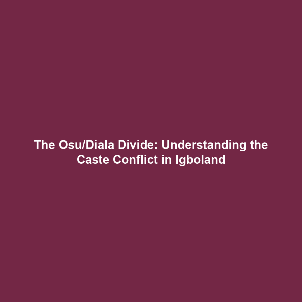 The Osu/Diala Divide: Understanding the Caste Conflict in Igboland