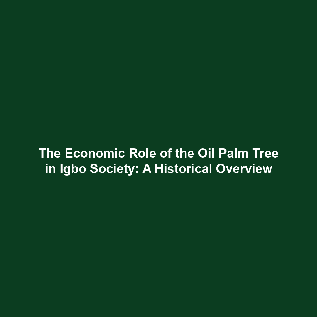 The Economic Role of the Oil Palm Tree in Igbo Society: A Historical Overview