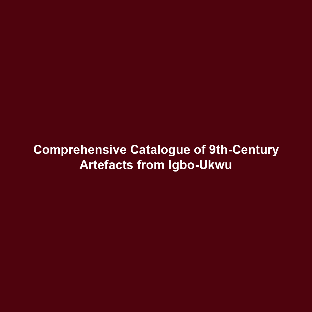 Comprehensive Catalogue of 9th-Century Artefacts from Igbo-Ukwu