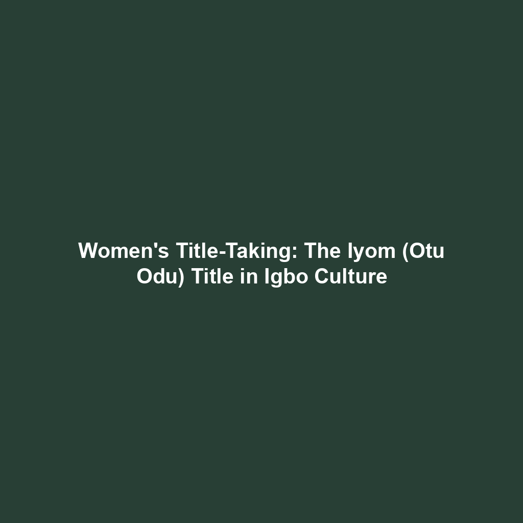 Women's Title-Taking: The Iyom (Otu Odu) Title in Igbo Culture