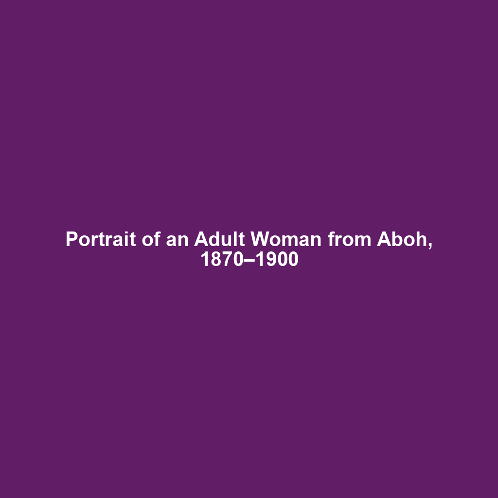 Portrait of an Adult Woman from Aboh, 1870–1900