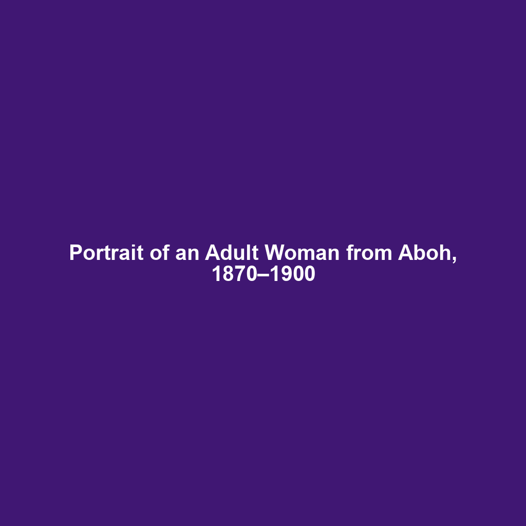 Portrait of an Adult Woman from Aboh, 1870–1900