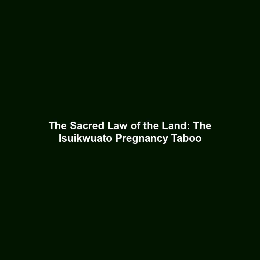 The Sacred Law of the Land: The Isuikwuato Pregnancy Taboo