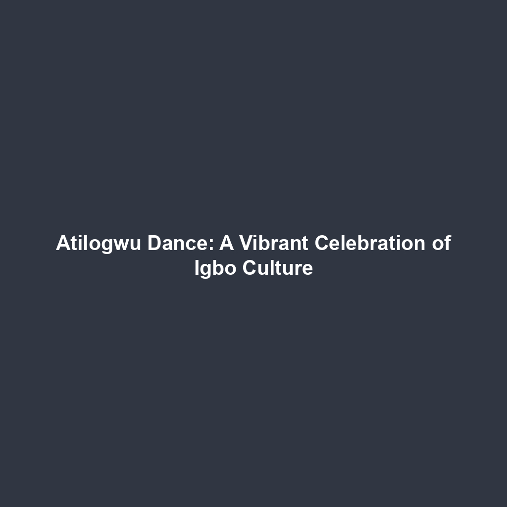 Atilogwu Dance: A Vibrant Celebration of Igbo Culture