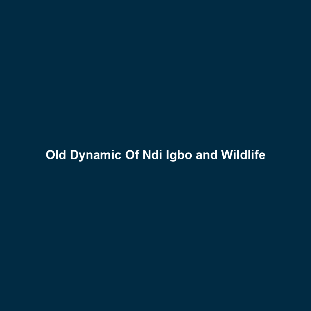 Old Dynamic Of Ndi Igbo and Wildlife