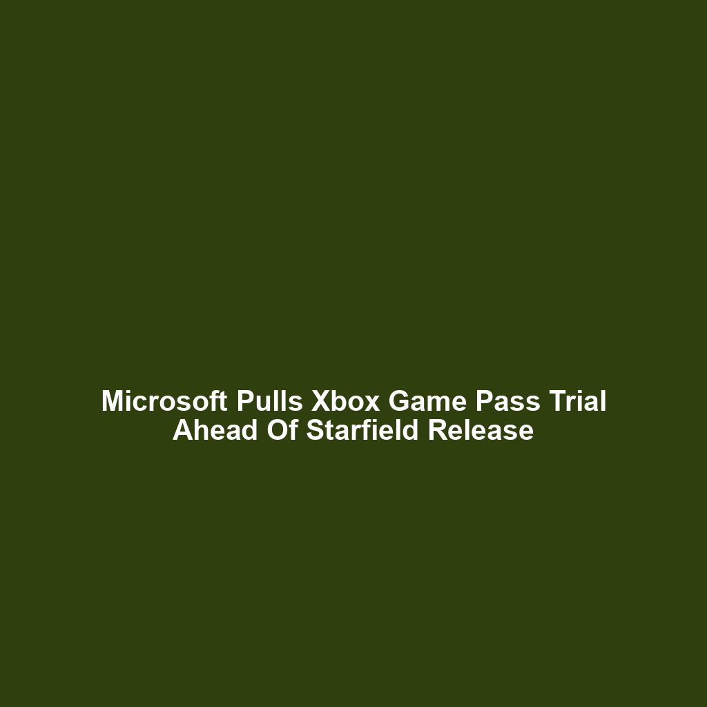 Microsoft Pulls Xbox Game Pass Trial Ahead Of Starfield Release