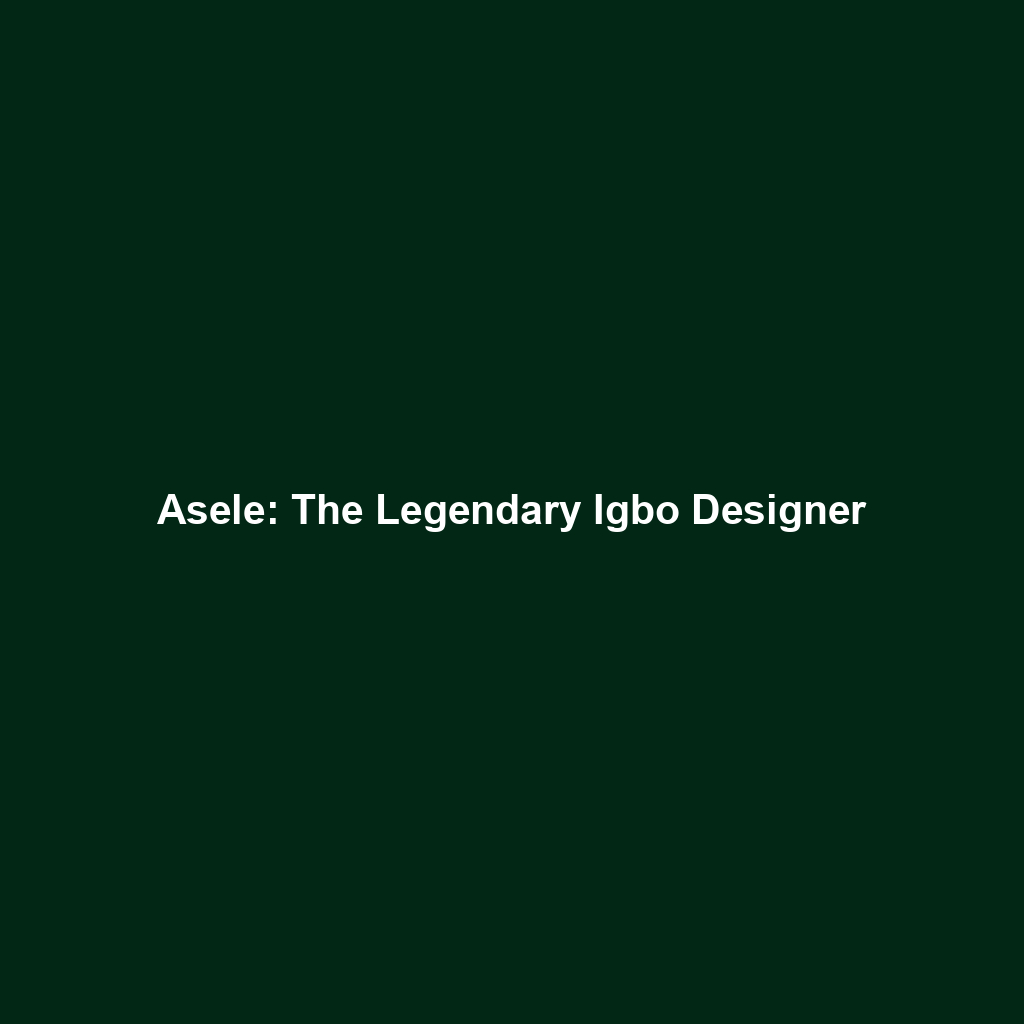 Asele: The Legendary Igbo Designer
