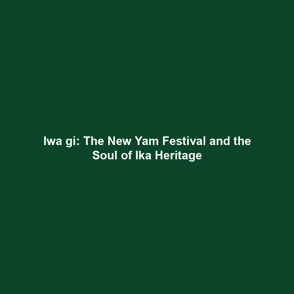 Iwa gi: The New Yam Festival and the Soul of Ika Heritage