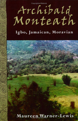 Archibald Monteath: Igbo, Jamaican, Moravian by Maureen Warner-Lewis
