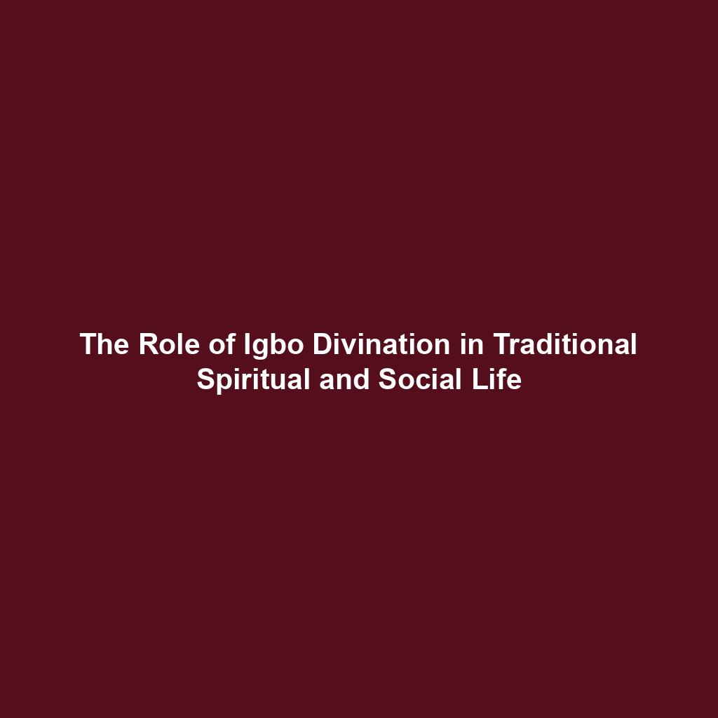 The Role of Igbo Divination in Traditional Spiritual and Social Life