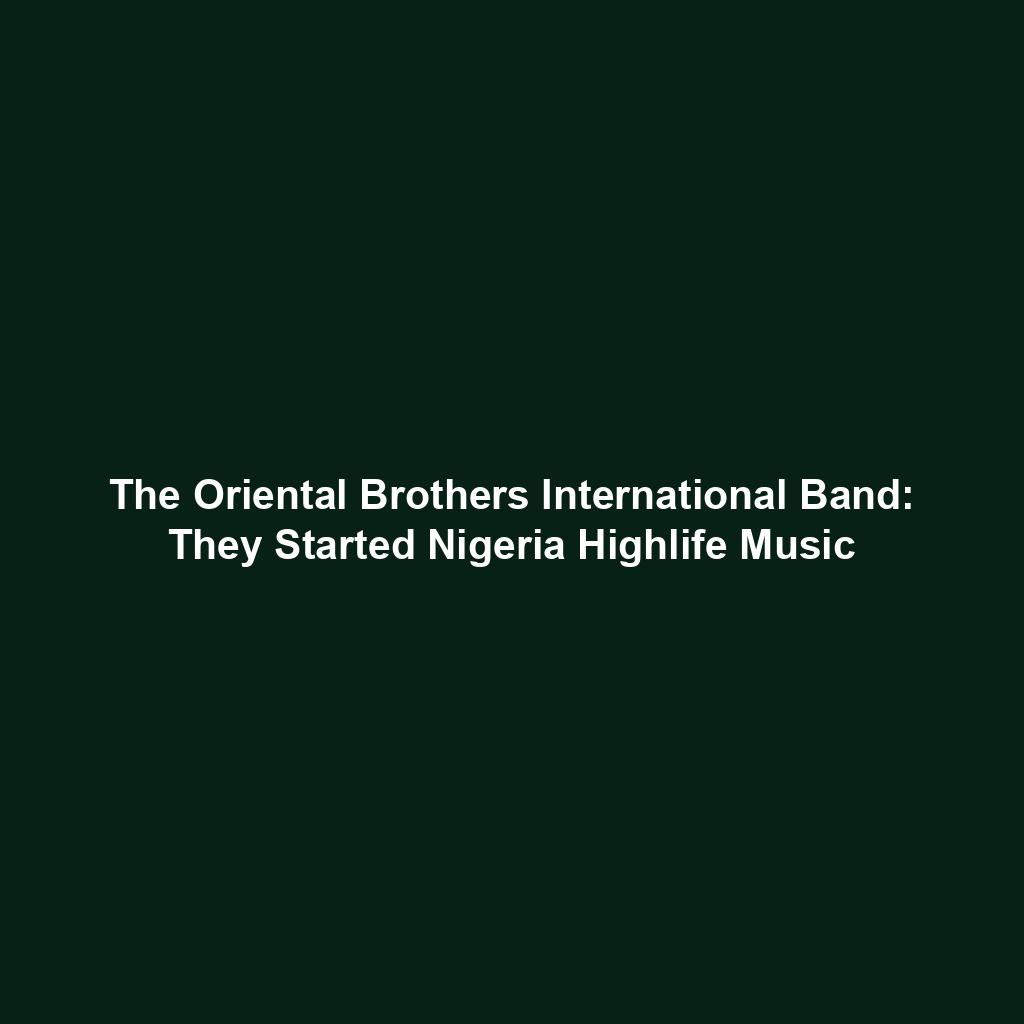 The Oriental Brothers International Band: They Started Nigeria Highlife Music