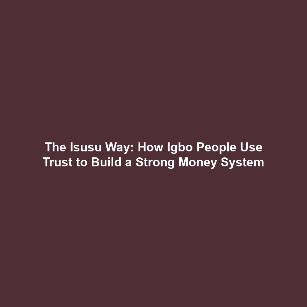 The Isusu Way: How Igbo People Use Trust to Build a Strong Money System