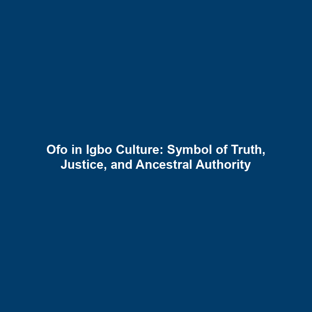 Ofo in Igbo Culture: Symbol of Truth, Justice, and Ancestral Authority
