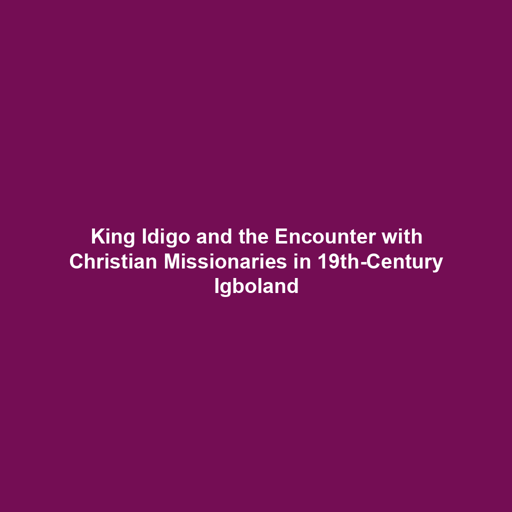 King Idigo and the Encounter with Christian Missionaries in 19th-Century Igboland