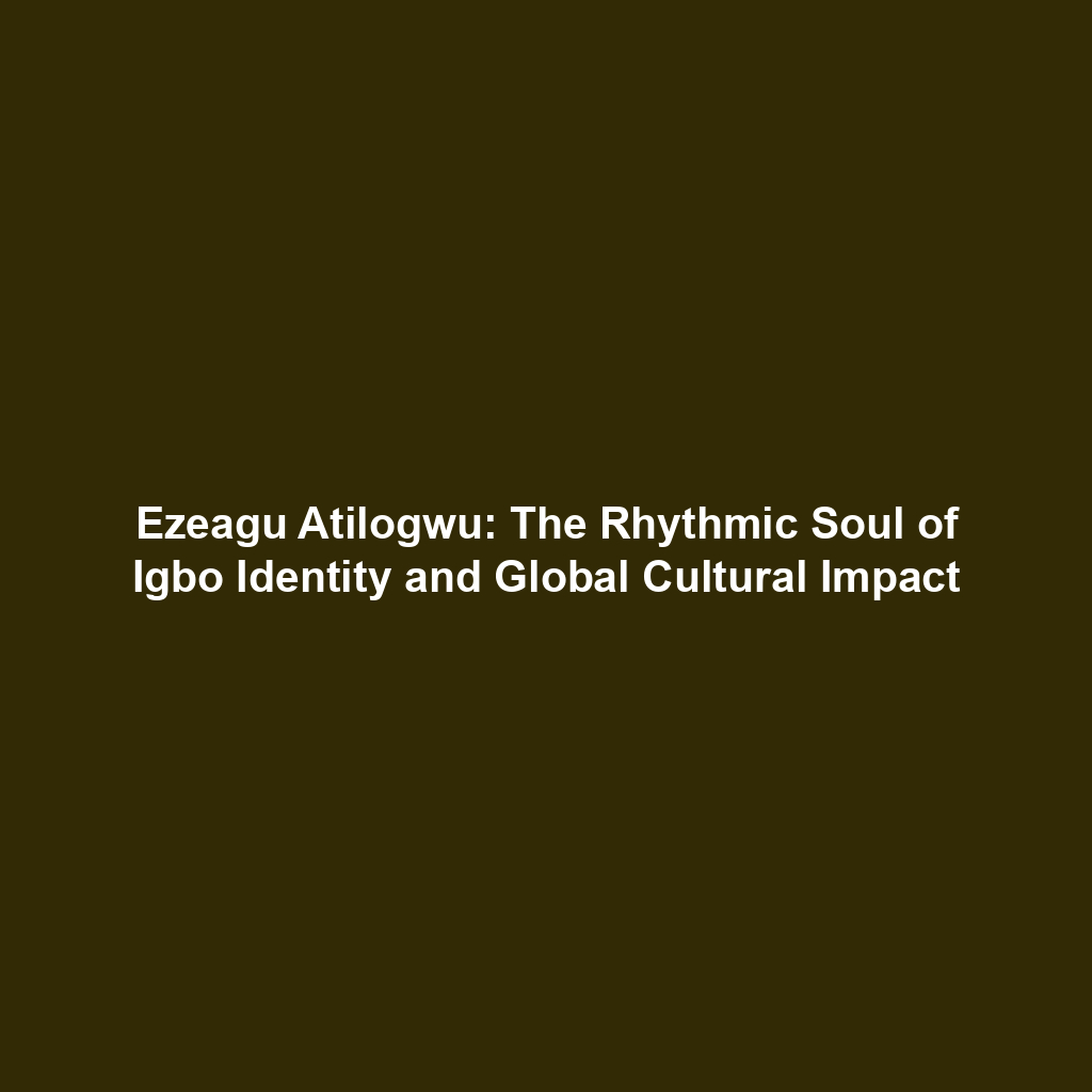 Ezeagu Atilogwu: The Rhythmic Soul of Igbo Identity and Global Cultural Impact
