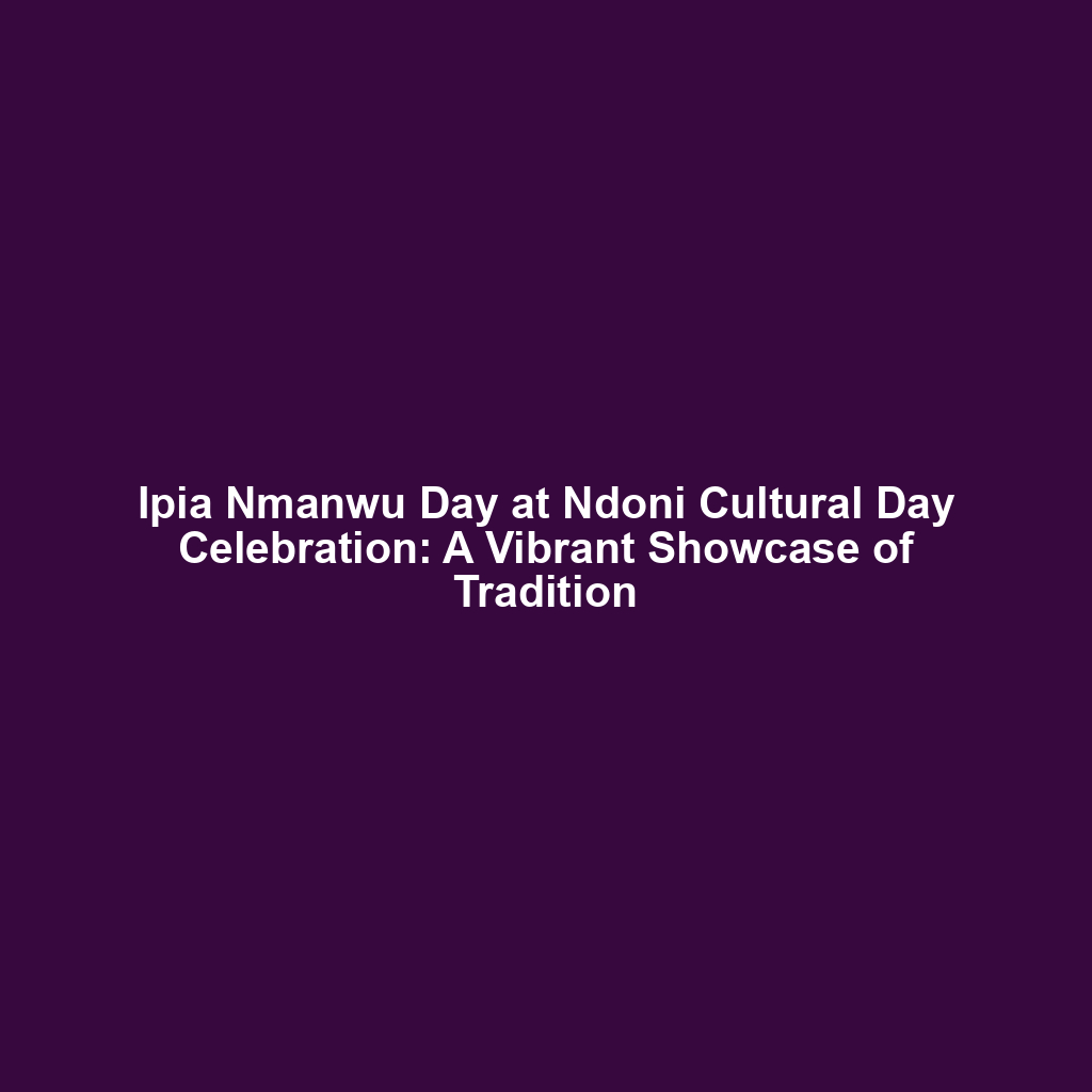 Ipia Nmanwu Day at Ndoni Cultural Day Celebration: A Vibrant Showcase of Tradition