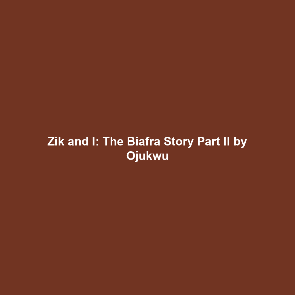 Zik and I: The Biafra Story Part II by Ojukwu