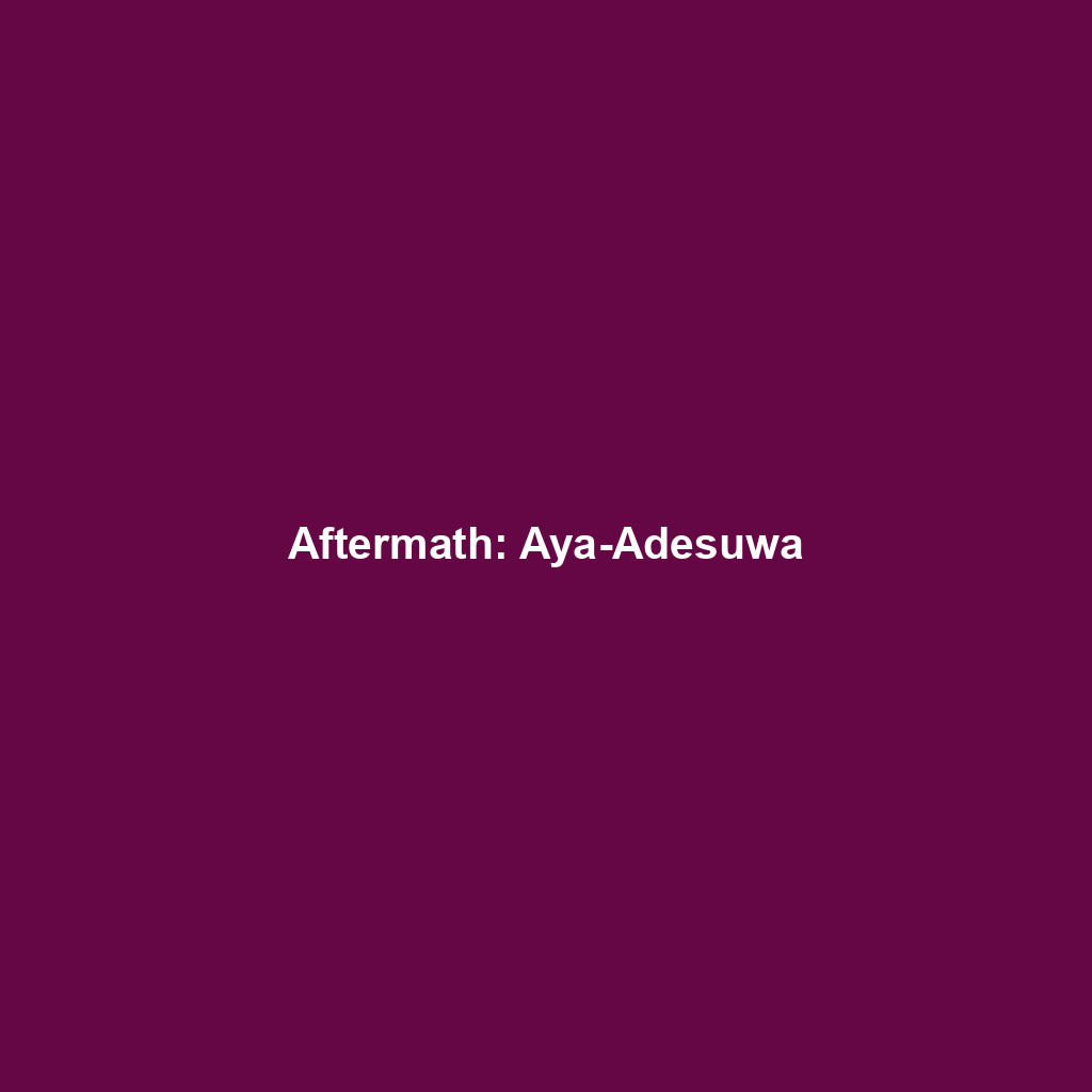 Aftermath: Aya-Adesuwa